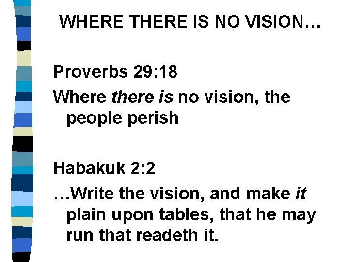 WHERE THERE IS NO VISION… Proverbs 29: 18 Where there is no vision, the