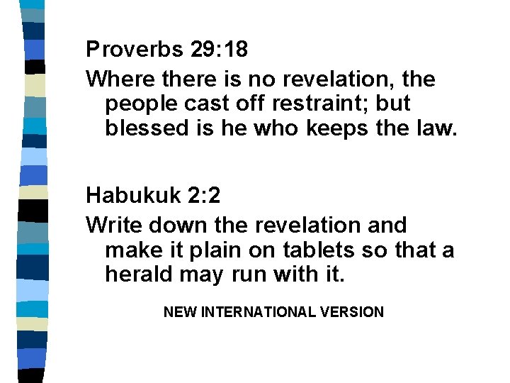 Proverbs 29: 18 Where there is no revelation, the people cast off restraint; but