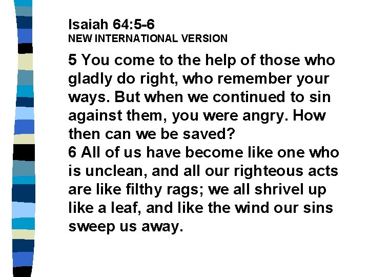 Isaiah 64: 5 -6 NEW INTERNATIONAL VERSION 5 You come to the help of