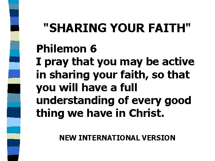 "SHARING YOUR FAITH" Philemon 6 I pray that you may be active in sharing
