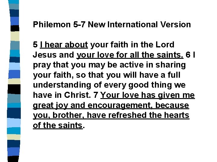 Philemon 5 -7 New International Version 5 I hear about your faith in the