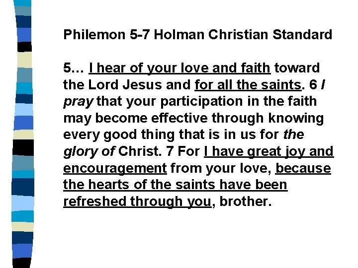 Philemon 5 -7 Holman Christian Standard 5… I hear of your love and faith