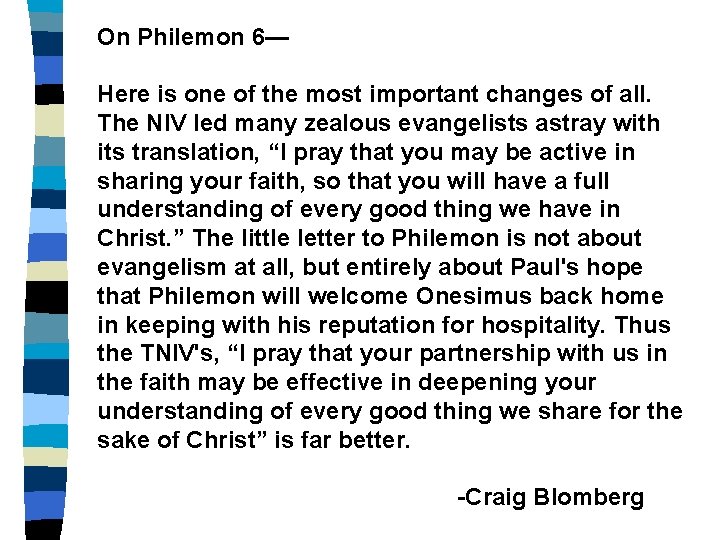 On Philemon 6— Here is one of the most important changes of all. The