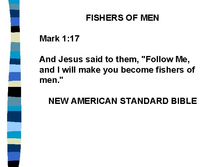 FISHERS OF MEN Mark 1: 17 And Jesus said to them, "Follow Me, and