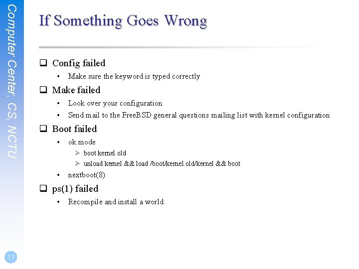 Computer Center, CS, NCTU If Something Goes Wrong q Config failed • Make sure