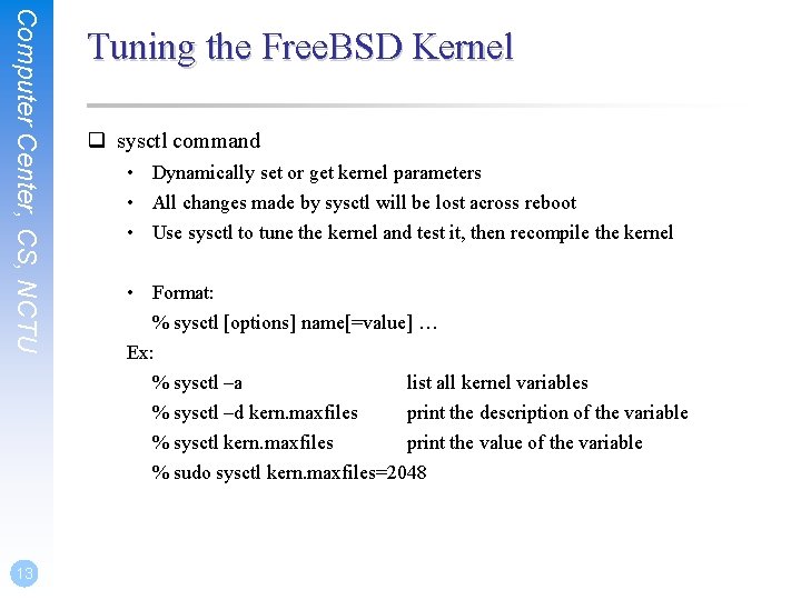 Computer Center, CS, NCTU 13 Tuning the Free. BSD Kernel q sysctl command •