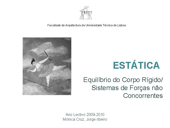 Faculdade de Arquitectura da Universidade Técnica de Lisboa ESTÁTICA Equilíbrio do Corpo Rígido/ Sistemas