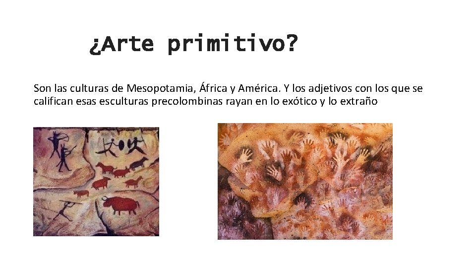 ¿Arte primitivo? Son las culturas de Mesopotamia, África y América. Y los adjetivos con