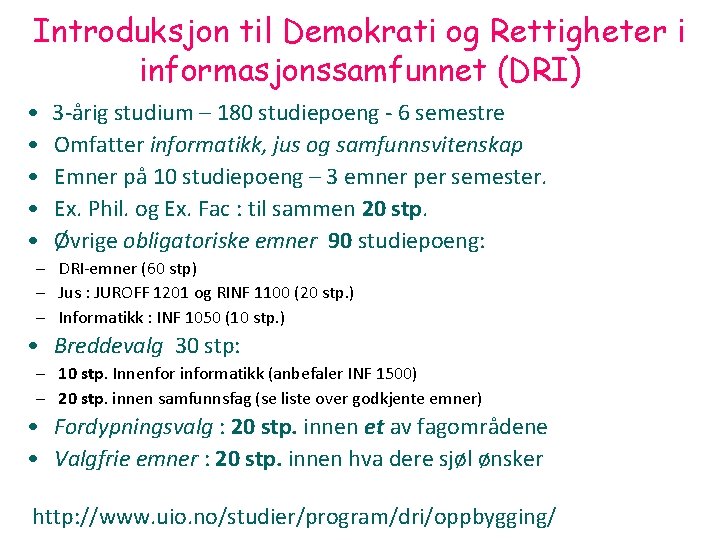 Introduksjon til Demokrati og Rettigheter i informasjonssamfunnet (DRI) • • • 3 -årig studium