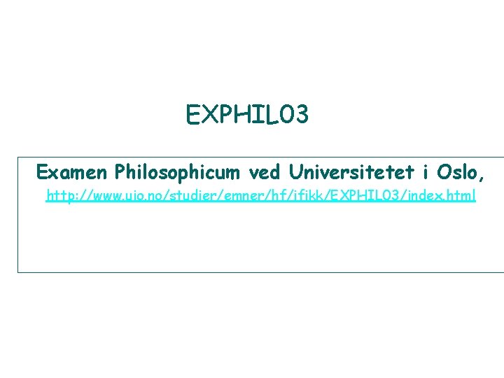 EXPHIL 03 Examen Philosophicum ved Universitetet i Oslo, http: //www. uio. no/studier/emner/hf/ifikk/EXPHIL 03/index. html