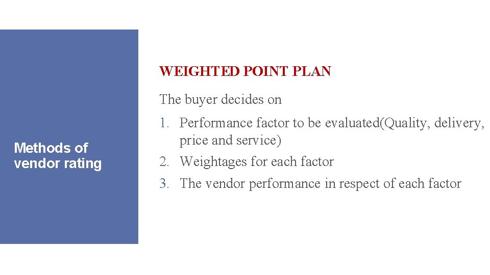 WEIGHTED POINT PLAN The buyer decides on Methods of vendor rating 1. Performance factor