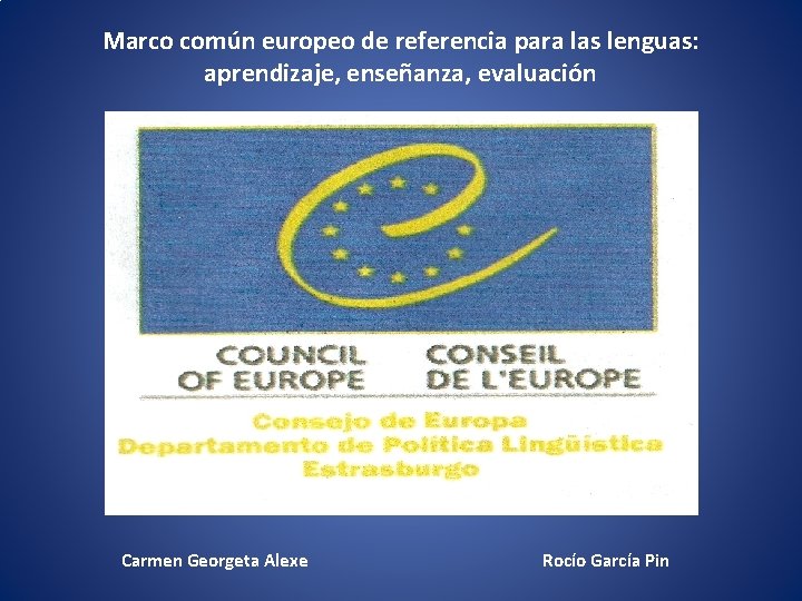 Marco común europeo de referencia para las lenguas: aprendizaje, enseñanza, evaluación Carmen Georgeta Alexe