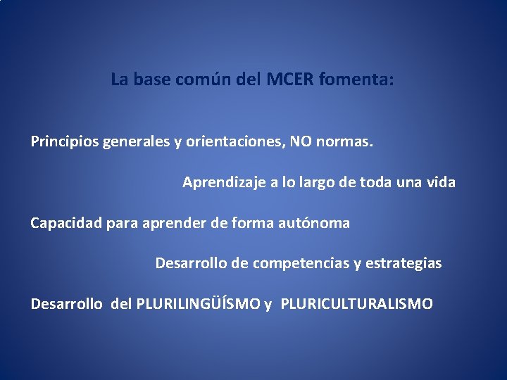 La base común del MCER fomenta: Principios generales y orientaciones, NO normas. Aprendizaje a La base común del MCER fomenta: Principios generales y orientaciones, NO normas. Aprendizaje a
