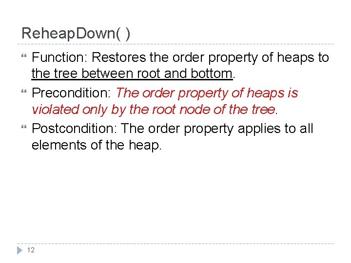 Reheap. Down( ) Function: Restores the order property of heaps to the tree between