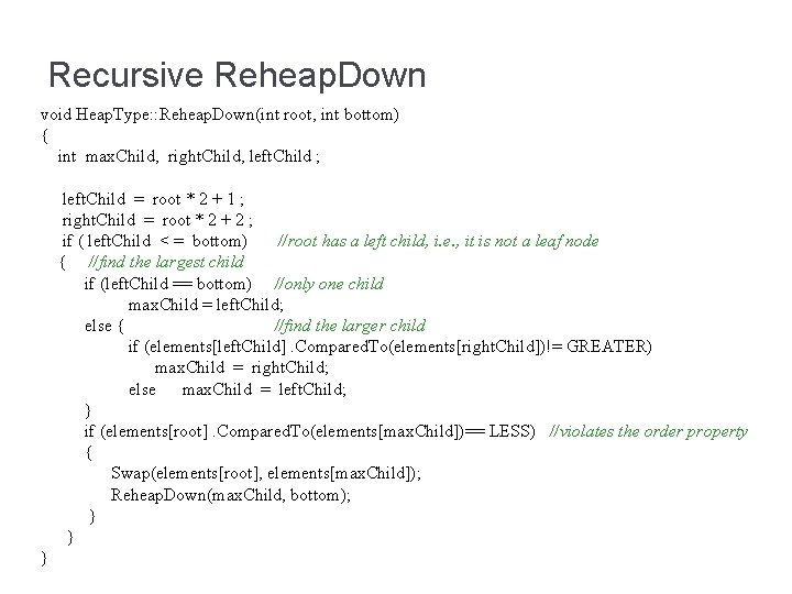 Recursive Reheap. Down void Heap. Type: : Reheap. Down(int root, int bottom) { int