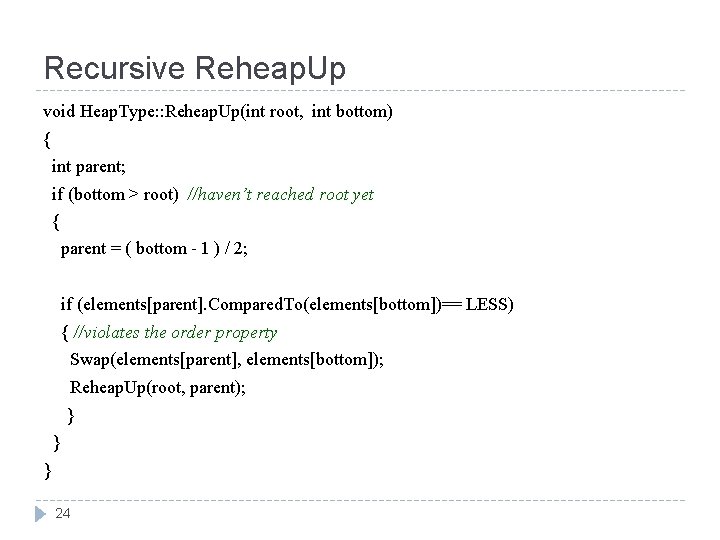 Recursive Reheap. Up void Heap. Type: : Reheap. Up(int root, int bottom) { int
