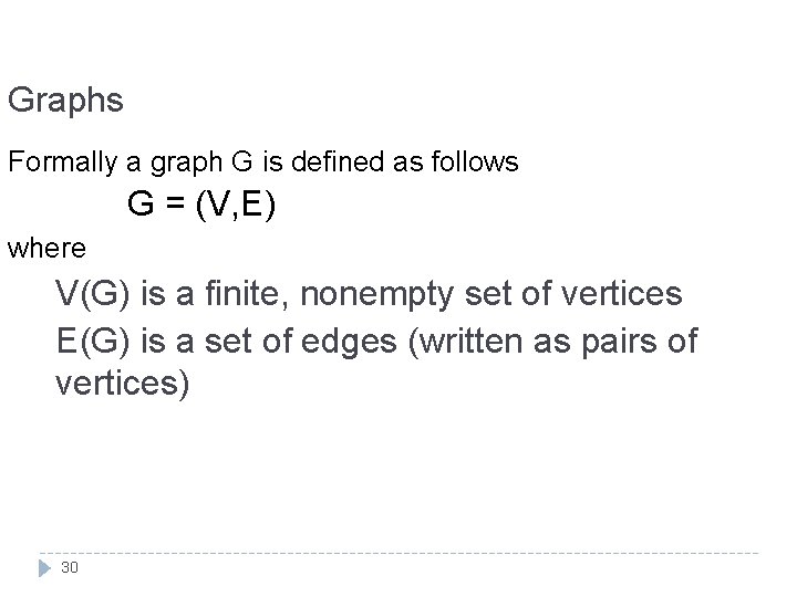Graphs Formally a graph G is defined as follows G = (V, E) where