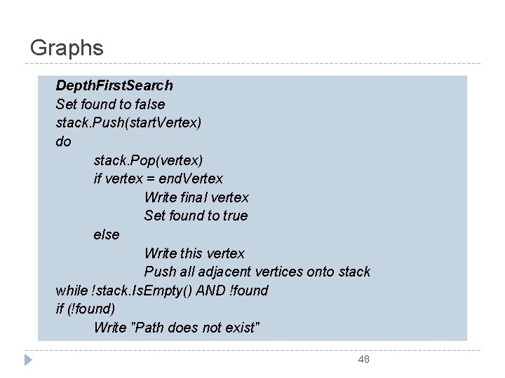 Graphs Depth. First. Search Set found to false stack. Push(start. Vertex) do stack. Pop(vertex)
