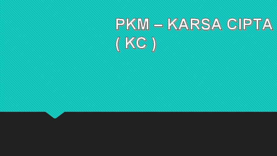 PKM – KARSA CIPTA ( KC ) 