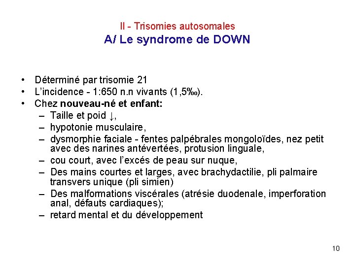 II - Trisomies autosomales A/ Le syndrome de DOWN • Déterminé par trisomie 21