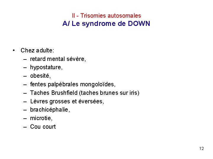 II - Trisomies autosomales A/ Le syndrome de DOWN • Chez adulte: – retard