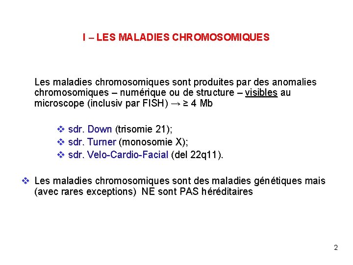 I – LES MALADIES CHROMOSOMIQUES Les maladies chromosomiques sont produites par des anomalies chromosomiques