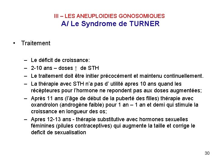 III – LES ANEUPLOIDIES GONOSOMIQUES A/ Le Syndrome de TURNER • Traitement – –