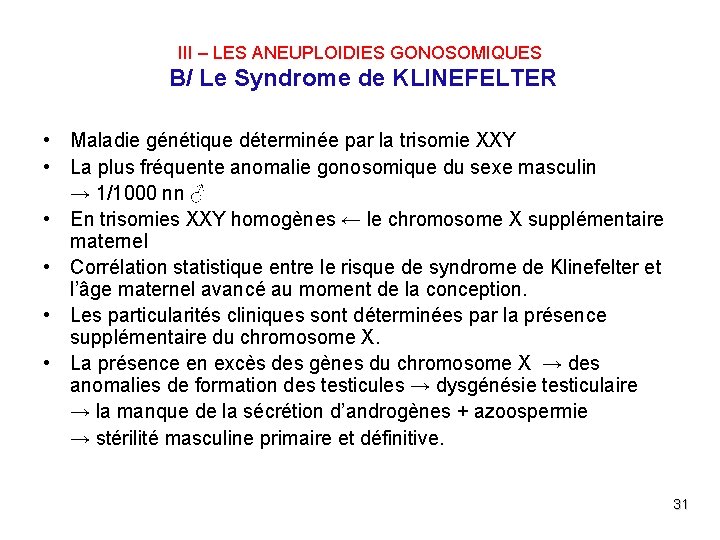 III – LES ANEUPLOIDIES GONOSOMIQUES B/ Le Syndrome de KLINEFELTER • Maladie génétique déterminée