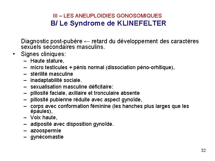 III – LES ANEUPLOIDIES GONOSOMIQUES B/ Le Syndrome de KLINEFELTER Diagnostic post-pubère ← retard