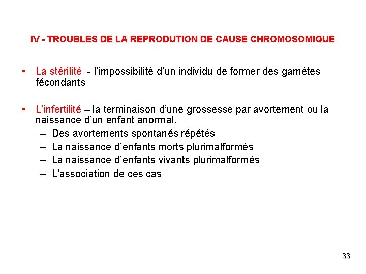 IV - TROUBLES DE LA REPRODUTION DE CAUSE CHROMOSOMIQUE • La stérilité - l’impossibilité