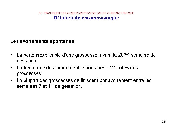 IV - TROUBLES DE LA REPRODUTION DE CAUSE CHROMOSOMIQUE D/ Infertilité chromosomique Les avortements