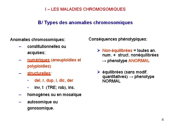 I – LES MALADIES CHROMOSOMIQUES B/ Types des anomalies chromosomiques Anomalies chromosomiques: – constitutionnelles