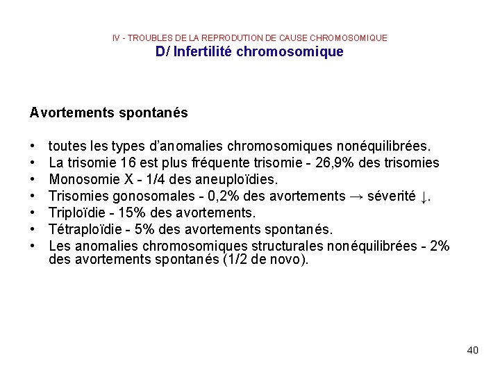 IV - TROUBLES DE LA REPRODUTION DE CAUSE CHROMOSOMIQUE D/ Infertilité chromosomique Avortements spontanés