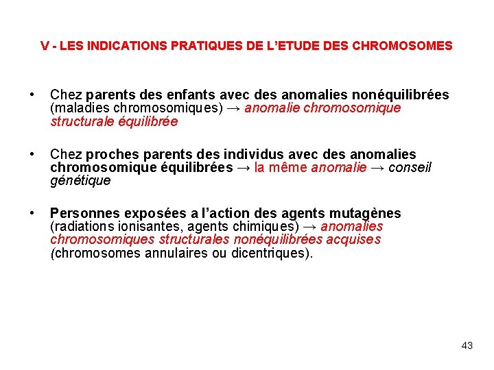V - LES INDICATIONS PRATIQUES DE L’ETUDE DES CHROMOSOMES • Chez parents des enfants