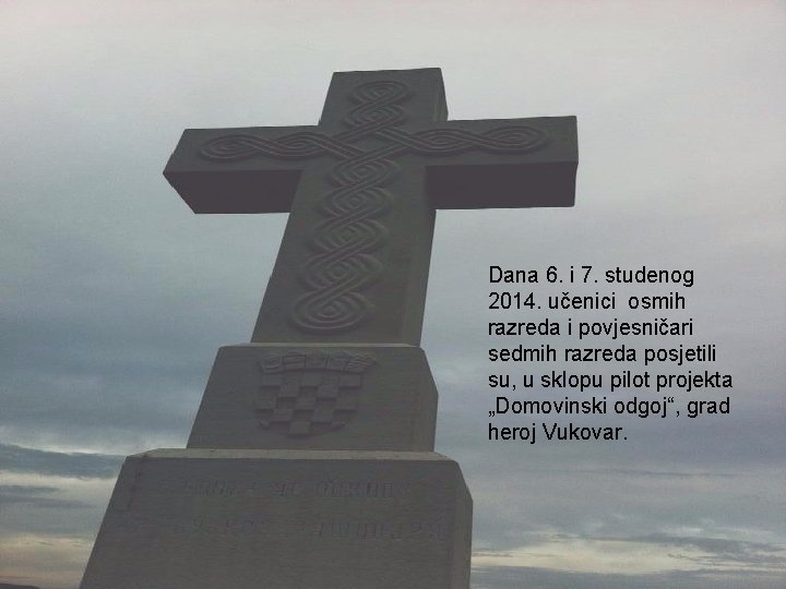 Dana 6. i 7. studenog 2014. učenici osmih razreda i povjesničari sedmih razreda posjetili Dana 6. i 7. studenog 2014. učenici osmih razreda i povjesničari sedmih razreda posjetili