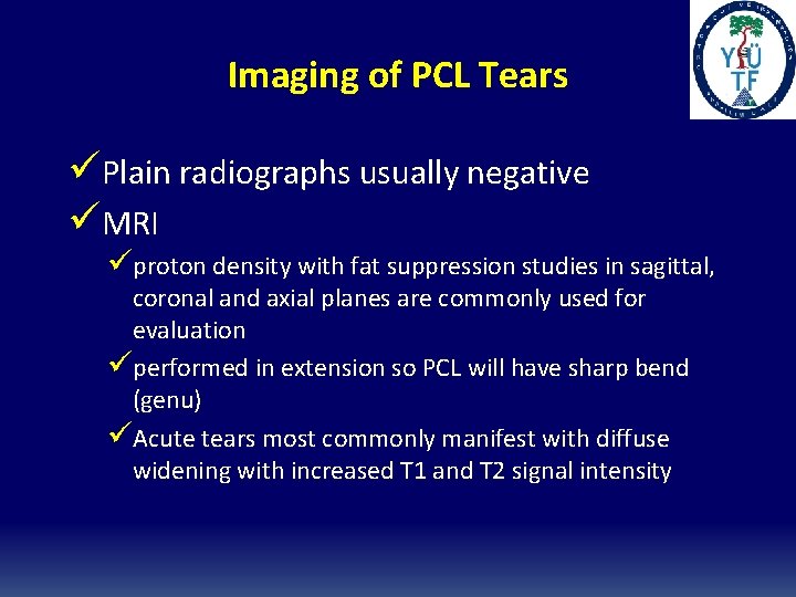 Imaging of PCL Tears üPlain radiographs usually negative üMRI üproton density with fat suppression Imaging of PCL Tears üPlain radiographs usually negative üMRI üproton density with fat suppression