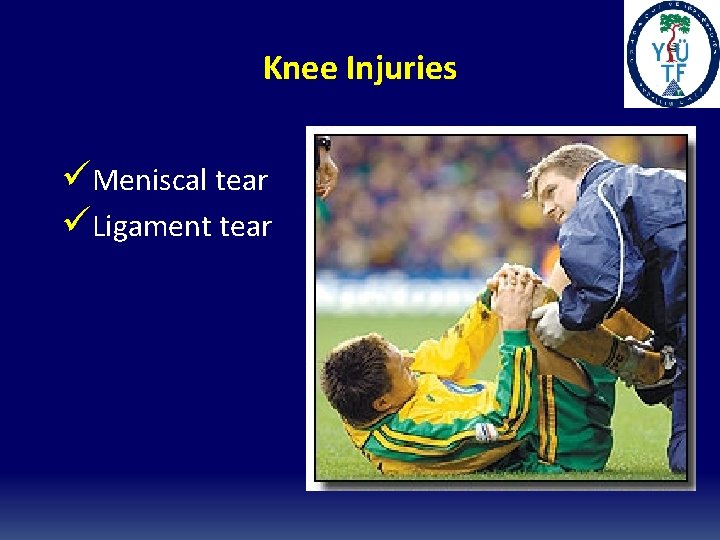 Knee Injuries üMeniscal tear üLigament tear Knee Injuries üMeniscal tear üLigament tear