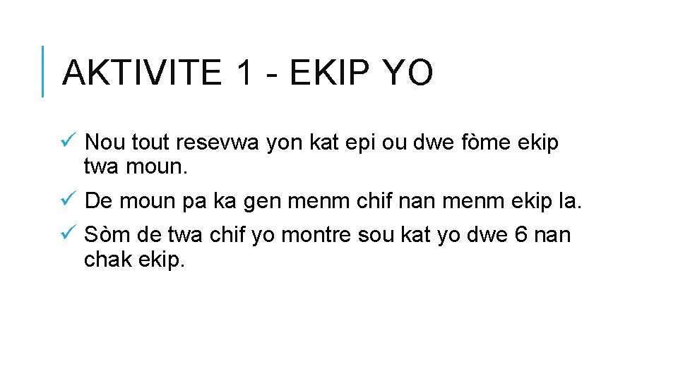 AKTIVITE 1 - EKIP YO ü Nou tout resevwa yon kat epi ou dwe