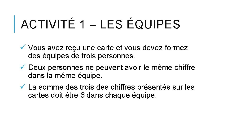 ACTIVITÉ 1 – LES ÉQUIPES ü Vous avez reçu une carte et vous devez