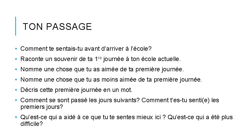 TON PASSAGE • Comment te sentais-tu avant d’arriver à l’école? • Raconte un souvenir