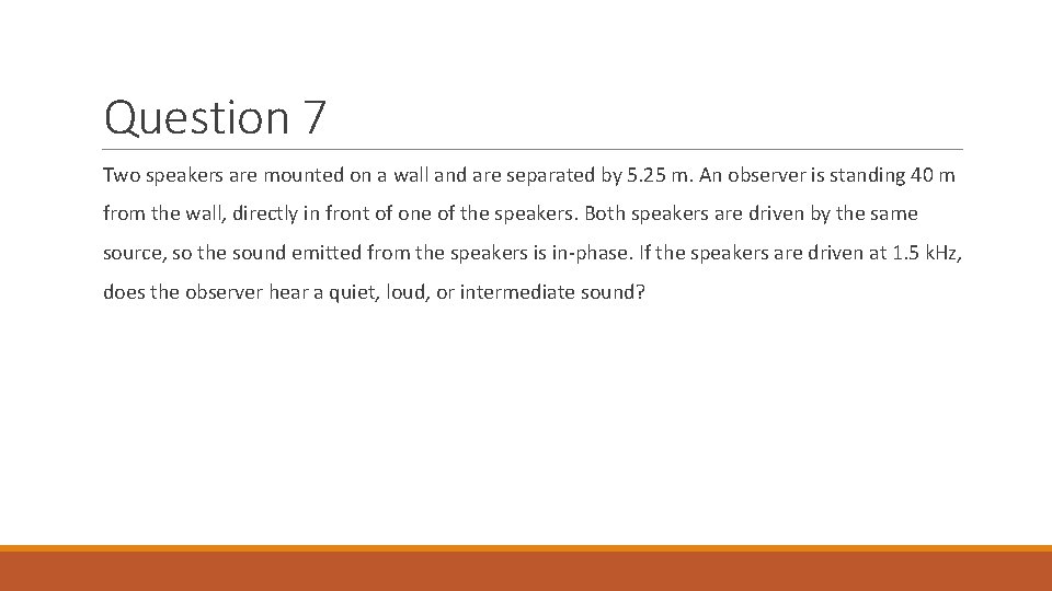 Question 7 Two speakers are mounted on a wall and are separated by 5.