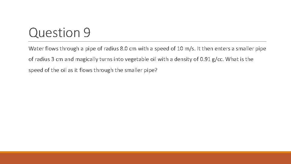 Question 9 Water flows through a pipe of radius 8. 0 cm with a