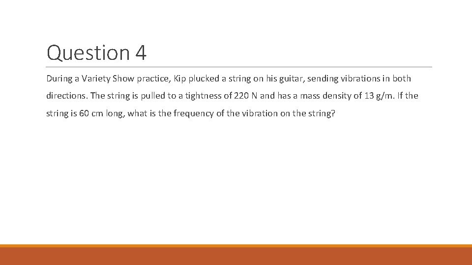 Question 4 During a Variety Show practice, Kip plucked a string on his guitar,