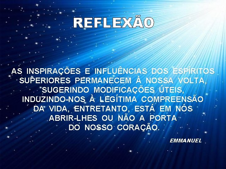 REFLEXÃO AS INSPIRAÇÕES E INFLUÊNCIAS DOS ESPÍRITOS SUPERIORES PERMANECEM À NOSSA VOLTA, SUGERINDO MODIFICAÇÕES