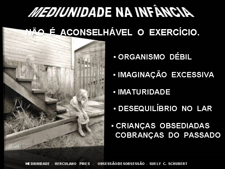 NÃO É ACONSELHÁVEL O EXERCÍCIO. • ORGANISMO DÉBIL • IMAGINAÇÃO EXCESSIVA • IMATURIDADE •