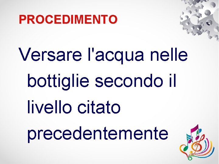 PROCEDIMENTO Versare l'acqua nelle bottiglie secondo il livello citato precedentemente 