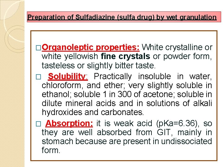 Preparation of Sulfadiazine (sulfa drug) by wet granulation �Organoleptic properties: White crystalline or white