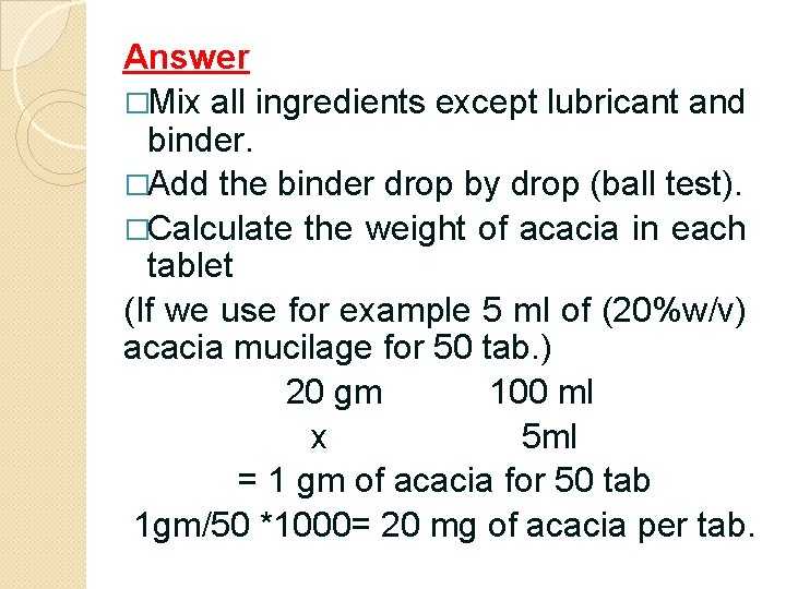 Answer �Mix all ingredients except lubricant and binder. �Add the binder drop by drop