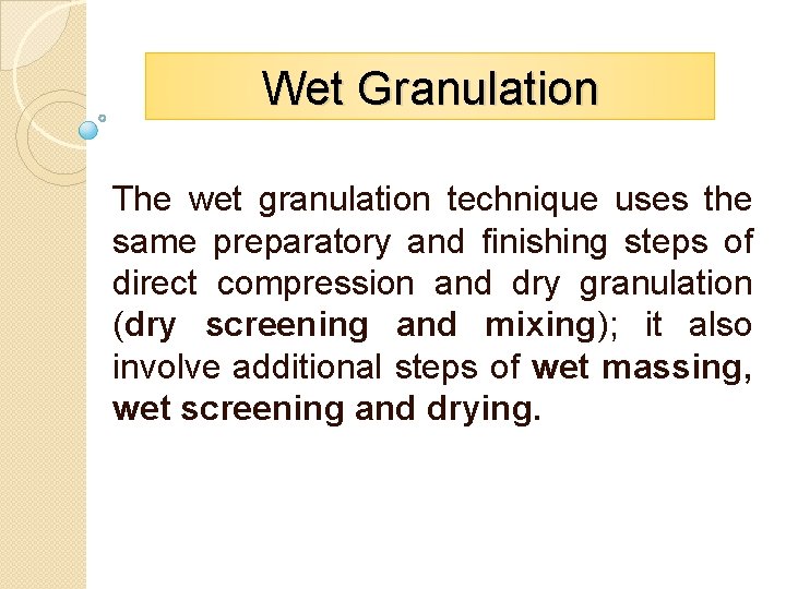 Wet Granulation The wet granulation technique uses the same preparatory and finishing steps of