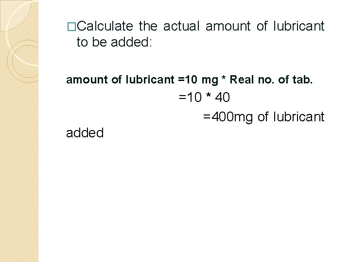 �Calculate the actual amount of lubricant to be added: amount of lubricant =10 mg